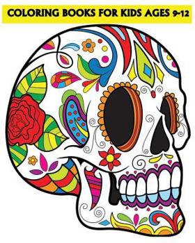 Paperback Coloring Books For Kids Ages 9-12: Beautiful Sugar Skulls That Make You Relax (Dia De Los Muertos) Book