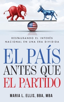 El país antes que el partido: Restaurando el interés nacional en una era dividida: Restaurando el interés nacional en una era dividida "