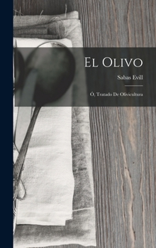 Hardcover El Olivo; Ó, Tratado De Olivicultura [Spanish] Book