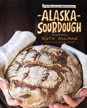 Hardcover Alaska Sourdough: The Real Stuff by a Real Alaskan Book