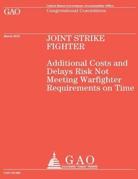Paperback Joint Strike Fighter: Additional Costs and Delays Risk Not Meeting Warfighter Requirements on Time Book