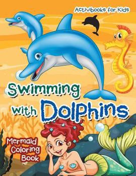 Paperback Swimming with Dolphins: Mermaid Coloring Book