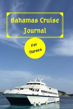 Bahamas Cruise Journal For Nurses: Organizer, Countdown Checklists, packing List, Travel Tips & Cruise Diary