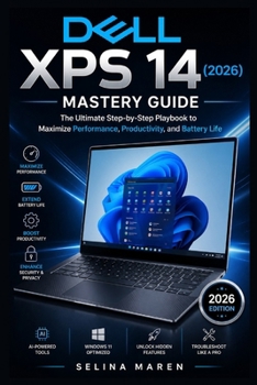 Dell XPS 14 (2026) Mastery Guide: The Ultimate Step-by-Step Playbook to Maximize Performance, Productivity, and Battery Life