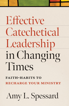 Paperback Effective Catechetical Leadership in Changing Times: Faith-Habits to Rechard Your Ministry Book