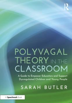 Paperback Polyvagal Theory in the Classroom: A Guide to Empower Educators and Support Dysregulated Children and Young People Book