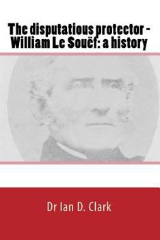 Paperback The disputatious protector - William Le Souëf: a history Book