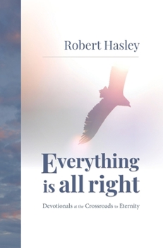 Hardcover Everything Is All Right: Devotionals at the Crossroads to Eternity Book