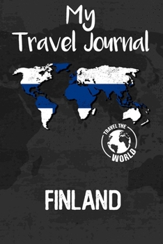 My Travel Journal Finland: Travel Diary and Planner | Journal, Notebook, Book, Journey, Bullet Journal | Writing Logbook | 120 Pages 6x9 | Gift For Backpacker