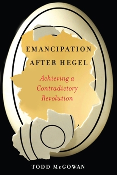 Paperback Emancipation After Hegel: Achieving a Contradictory Revolution Book