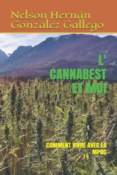 L' CANNABEST ET MOI: COMMENT VIVRE AVEC LA MPOC (French Edition)
