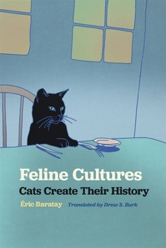 Feline Cultures: Cats Create Their History (Animal Voices / Animal Worlds Ser.) - Book  of the Animal Voices / Animal Worlds