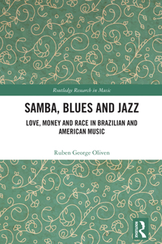Samba, Blues and Jazz: Love, Money and Race in Brazilian and American Music (Routledge Research in Music)