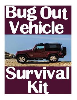 Paperback Bug Out Vehicle Survival Kit: A Step-By-Step Beginner's Guide On How To Assemble A Complete Survival Kit For Your Bug Out Vehicle Book