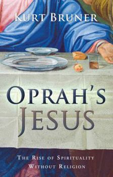 Paperback Oprah's Jesus: The Rise of Spirituality Without Religion Book