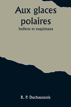 Paperback Aux glaces polaires: Indiens et esquimaux [French] Book