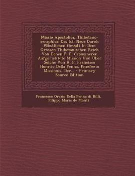 Paperback Missio Apostolica, Thibetano-Seraphica: Das Ist: Neue Durch Pabstlichen Gewalt in Dem Grossen Thibetanischen Reich Von Denen P. P. Capucineren Aufgeri [German] Book