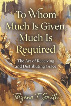 To Whom Much Is Given, Much Is Required: The Art of Receiving and Distributing Grace