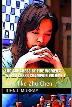 Paperback Logical Chess by Fide Women's World Chess Champion volume 1: Play like Zhu Chen Book