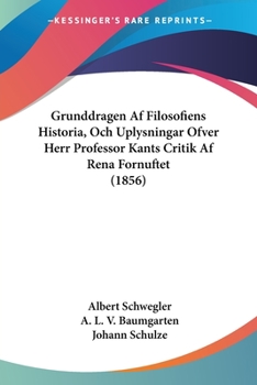 Paperback Grunddragen Af Filosofiens Historia, Och Uplysningar Ofver Herr Professor Kants Critik Af Rena Fornuftet (1856) [Spanish] Book