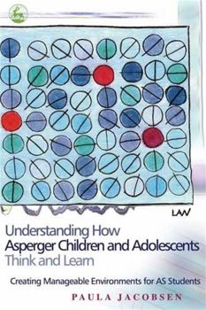 Paperback Understanding How Asperger Children and Adolescents Think and Learn: Creating Manageable Environments for as Students Book