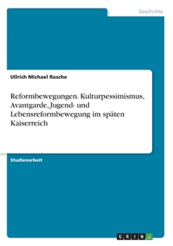 Paperback Reformbewegungen. Kulturpessimismus, Avantgarde, Jugend- und Lebensreformbewegung im späten Kaiserreich [German] Book