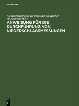 Hardcover Anweisung Für Die Durchführung Von Niederschlagsmessungen: Augestellt Auf Grund Der Anleitung Für Die Beobachter an Den Niederschlagsmeßstellen Des De [German] Book