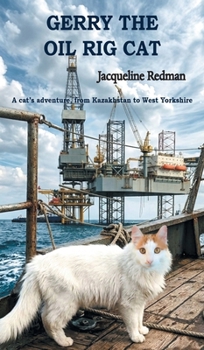 Hardcover Gerry the Oil Rig Cat: From Kazakhstan to West Yorkshire Book