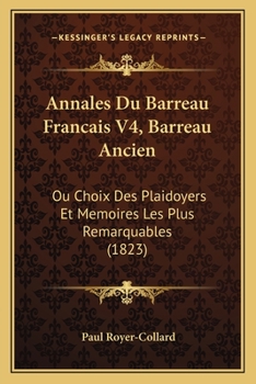 Paperback Annales Du Barreau Francais V4, Barreau Ancien: Ou Choix Des Plaidoyers Et Memoires Les Plus Remarquables (1823) [French] Book