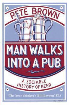 Paperback Man Walks Into a Pub: A Sociable History of Beer Book