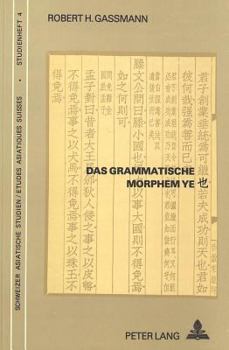 Das grammatische Morphem Ye: Eine Untersuchung seiner syntaktischen Funktion im Menzius (Etudes asiatiques suisses. Cahiers)