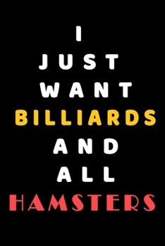 I JUST WANT Billiards AND ALL Hamsters: Composition Book: Cute PET | DOGS |CATS |HORSES| ALL PETS LOVERS NOTEBOOK & JOURNAL gratitude and love pets and animals notebook and journal