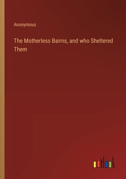 Paperback The Motherless Bairns, and who Sheltered Them Book