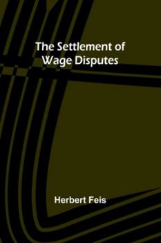Paperback The Settlement of Wage Disputes Book