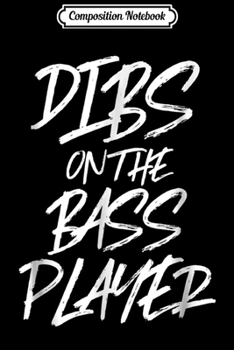 Composition Notebook: Dibs On The Bass Player Funny Husband Wife Band Journal/Notebook Blank Lined Ruled 6x9 100 Pages