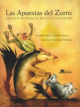 Las Apuestas Del Zorro : Cuento Basado en Relatos Chilenos