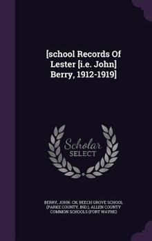 [School Records of Lester [i.e. John] Berry, 1912-1919]