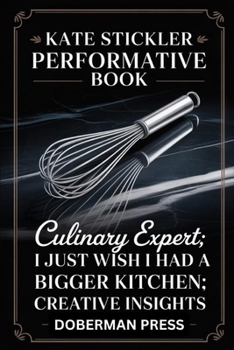 Paperback Kate Stickler Performative Book: culinary expert; I just wish I had a bigger Kitchen; creative insights Book