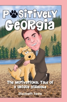 Positively Georgia: The Motivational Tale of a Unique Airedale - Book  of the Positively Georgia