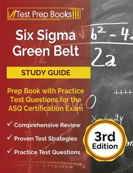 Paperback Six Sigma Green Belt Study Guide: Prep Book with Practice Test Questions for the ASQ Certification Exam [3rd Edition] Book