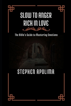 Paperback Slow to Anger Rich in Love: The Bible's Guide to Mastering Emotions Book