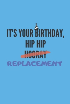 Paperback It's your birthday, hip hip hooray replacement Notebook: gift for birthdays and funny joke lovers - lined notebook/journal Book