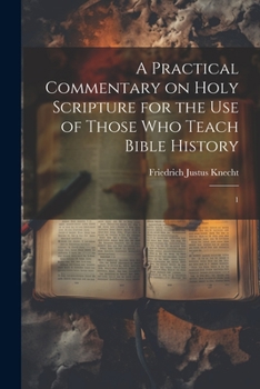 Paperback A Practical Commentary on Holy Scripture for the use of Those who Teach Bible History: 1 Book