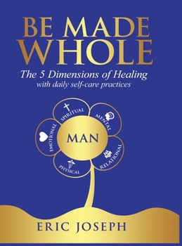 BE MADE WHOLE: The 5 Dimensions of Healing with daily self-care Practices