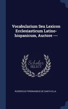Hardcover Vocabularium Seu Lexicon Ecclesiasticum Latino-hispanicum, Auctore --- Book