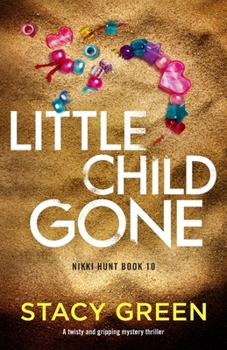 Little Child Gone: A twisty and gripping mystery thriller (Nikki Hunt) - Book #10 of the Nikki Hunt