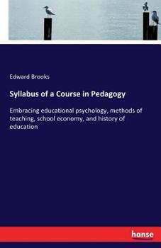 Paperback Syllabus of a Course in Pedagogy: Embracing educational psychology, methods of teaching, school economy, and history of education Book