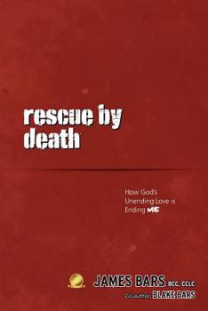 Paperback Rescue by Death: How God's Unending Love Is Ending Me Book