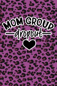 Paperback Mom Group Dropout: Purple Leopard Print Sassy Mom Journal / Snarky Notebook Book