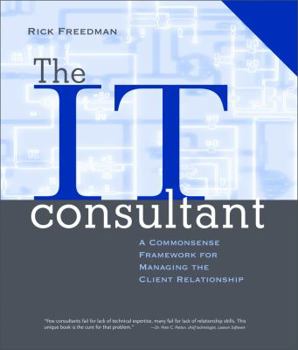 Paperback The IT Consultant : A Commonsense Framework for Managing the Client Relationship Book